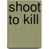 Shoot To Kill