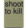 Shoot To Kill door Wade Miller