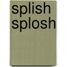 Splish Splosh door Hilary Atkinson