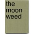 The Moon Weed