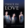 Twice In Love door Amin Durant