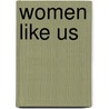 Women Like Us door Sally Brown Bassett Phd