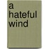 A Hateful Wind