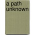 A Path Unknown