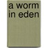 A Worm In Eden