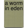 A Worm In Eden door W. Richard St. James