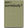 Am I Somebody? door Baruch Santana