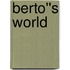 Berto''s World