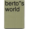 Berto''s World door R.A. Comunale M.D.