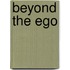 Beyond The Ego