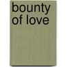 Bounty of Love door Scotty Cade