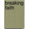 Breaking Faith by Marcy Cockerille King