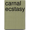 Carnal Ecstasy door Lissa Matthews