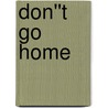 Don''t Go Home door Janelle Taylor