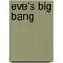 Eve's Big Bang
