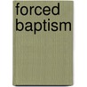 Forced Baptism door Marina Caffiero