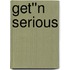 Get''n Serious
