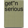 Get''n Serious door Rory D. Sheriff