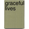 Graceful Lives by Marilyn Sackman