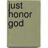 Just Honor God door Rick Metrick