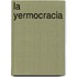 La Yermocracia