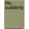Life, Suddenly door Sandra Sookoo