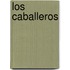 Los Caballeros