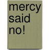 Mercy Said No! door Leslene O''Meally-Whyte