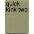 Quick Kink Two