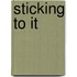 Sticking To It