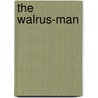 The Walrus-Man by Peter J. Gwyn