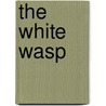 The White Wasp by Arthur J. Burks