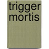 Trigger Mortis door Frank Kane