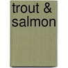 Trout & Salmon by Trevor Crisp