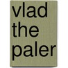Vlad The Paler by Malthea