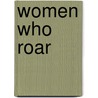Women Who Roar door Annabelle Wilson