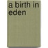 A Birth In Eden