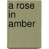 A Rose in Amber by Roberta C.M. Decaprio