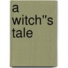 A Witch''s Tale by W. Richard St. James