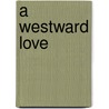 A Westward Love by James C. Glass