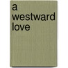 A Westward Love door James C. Glass