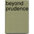 Beyond Prudence