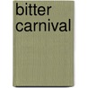 Bitter Carnival door Michael Andr� Bernstein