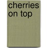 Cherries on Top by Rowan McAllister
