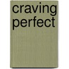 Craving Perfect door Liz Fichera