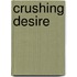 Crushing Desire