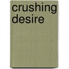 Crushing Desire by April Dawn
