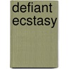 Defiant Ecstasy door Janelle Taylor