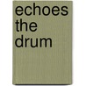 Echoes The Drum door Nancy Lindley-Gauthier