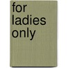 For Ladies Only door Ayin M. Adams